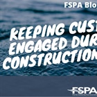 Keeping Customers Engaged During the Construction Process